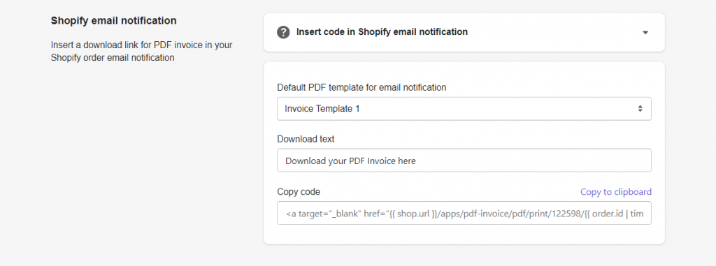Step 2: Navigate to the Settings section, scroll down, and find the Shopify email notification tab > Choose Default PDF template for email notification > Enter Download text > Click on Copy to clipboard to copy code.